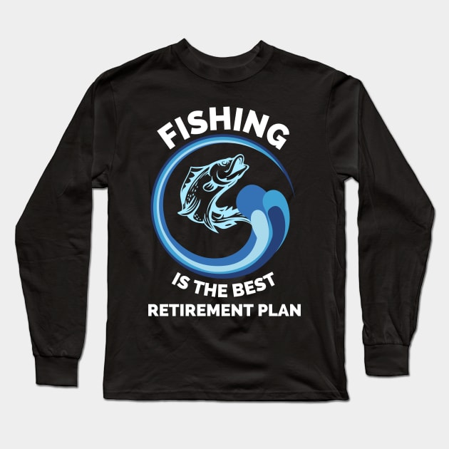 Fishing The Best Retirement Plan - Gift Ideas For Fishing, Adventure and Nature Lovers - Gift For Boys, Girls, Dad, Mom, Friend, Fishing Lovers - Fishing Lover Funny Long Sleeve T-Shirt by Famgift